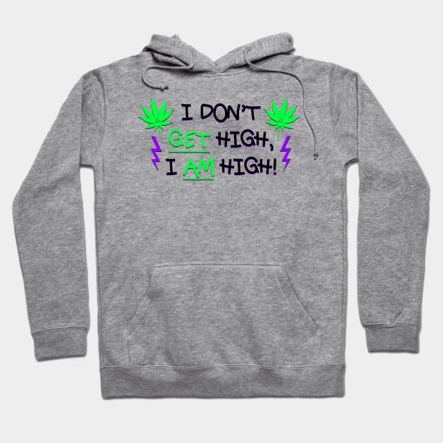 I Don't Get High, I AM High! Hoodie by Smark Out Moment